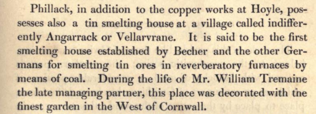 Phillack, in addition to the copper works at Hoyle, pos-  sesses also a tin smelting house at a village called indifferently Angarrack or Vellarvrane said to be first smelting house established by Becher and other Germans for smeltin